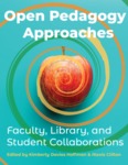 Open Pedagogy Approaches: Faculty, Library, and Student Collaborations by Kimberly Davies Hoffman and Alexis Clifton