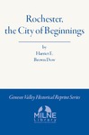 Rochester, the City of Beginnings by Harriet E. Brown Dow