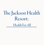 The Jackson Health Resort: Health For All by The Jackson Health Resort