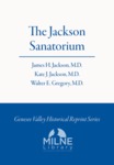 The Jackson Sanatorium: The Best Appointed Health Institution in America. Built of Brick and Iron and Absolutely Fire Proof.