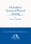 McFadden’s System of Physical Training: An illustrated system of exercise for the development of health, strength and beauty by Bernarr A. McFadden