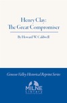 Henry Clay: The Great Compromiser by Howard W. Caldwell