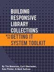 Building Responsive Library Collections with the Getting It System Toolkit by Tim Bowersox, Cyril Oberlander, Kate Pitcher, and Mark Sullivan