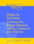Steps to Success: Crossing the Bridge Between Literacy Research and Practice by Kristen A. Munger, Bryan Ripley Crandall, Kathleen A. Cullen, Michelle A. Duffy, Tess M. Dussling, Elizabeth Lewis, Vicki McQuitty, Maria S. Murray, Joanne E. O'Toole, Joanna M. Robertson, and Elizabeth Y. Stevens