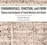 Fundamentals, Function, and Form: Theory and Analysis of Tonal Western Art Music by Andre Mount