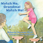 Watch Me, Grandma! Watch Me! by Roberta Harman Ford